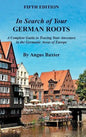 In Search of Your German Roots: A Complete Guide to Tracing Your Ancestors in the Germanic Areas of Europe - Hardcover