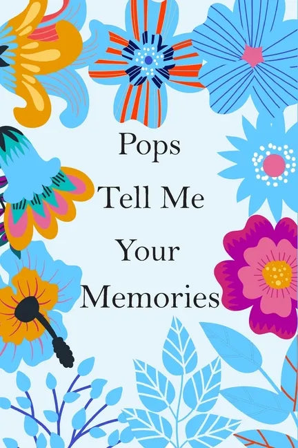 Pops Tell Me Your Memories: 140+ Guided Questions For Your Pops To Share His Lifetime Story And experiences, Pops' Memory ( keepsake ) - Paperback