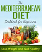 Mediterranean Diet: Cookbook For Beginners, Lose Weight And Get Healthy - Paperback