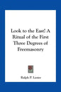Look to the East! A Ritual of the First Three Degrees of Freemasonry - Paperback