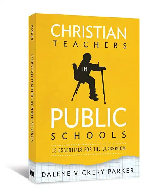 Christian Teachers in Public Schools: 13 Essentials for the Classroom - Paperback