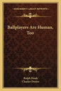 Ballplayers Are Human, Too - Paperback