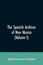The Spanish Archives of New Mexico: Compiled and Chronologically Arranged with Historical, Genealogical, Geographical, and Other Annotations, by Autho - Paperback