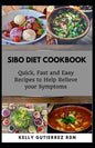 Sibo Diet Cookbook: Quick, Fast and Easy Recipes to Help Relieve your Symptoms - Paperback
