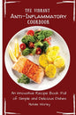 The Vibrant Anti-Inflammatory Cookbook: An Innovative Recipe Book full of Simple and Delicious Dishes - Paperback