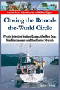 Closing the Round-the-World Circle: Pirate infested Indian Ocean, the Red Sea, the Mediterranean and the Home Stretch. - Paperback