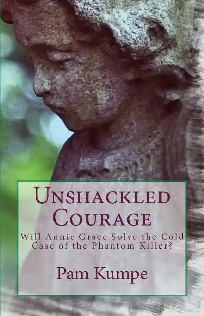 Unshackled Courage: Will Annie Grace Solve the Cold Case of the Phantom Killer? - Paperback