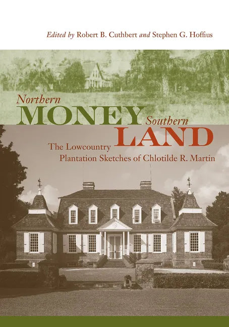 Northern Money, Southern Land: The Lowcountry Plantation Sketches of Chlotilde R. Martin - Paperback