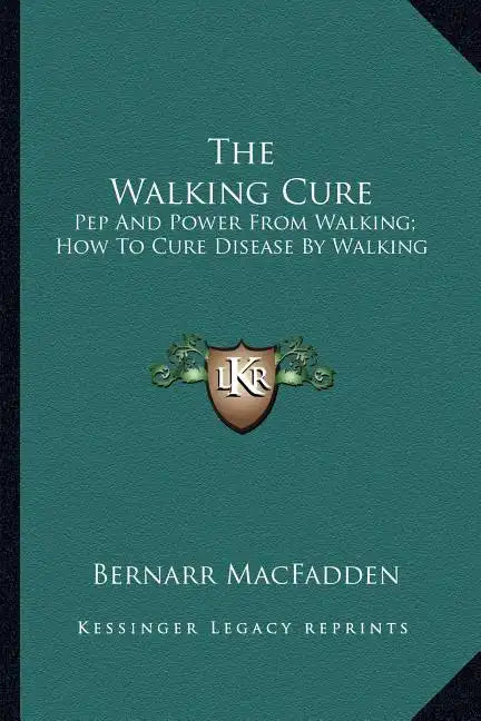 The Walking Cure: Pep and Power from Walking; How to Cure Disease by Walking - Paperback