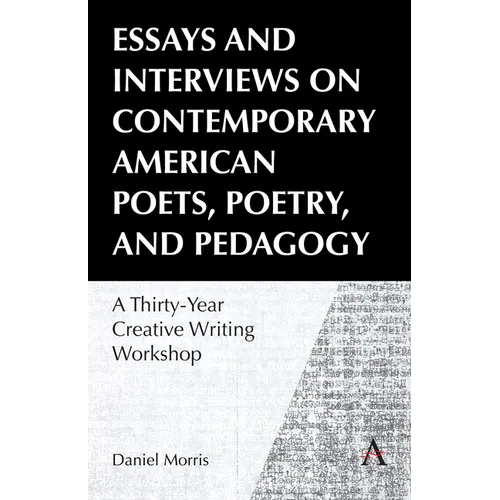 Essays and Interviews on Contemporary American Poets, Poetry, and Pedagogy: A Thirty-Year Creative Reading Workshop - Paperback