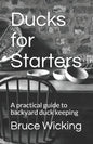 Ducks for Starters: A practical guide to backyard duck keeping - Paperback