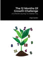 The 12 Months Of Growth Challenge: A 12 Month Journey To A Better You - Paperback