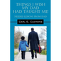 Things I Wish My Dad Had Taught Me! Needed Lessons from Dad - Paperback