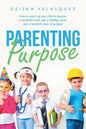 Parenting Purpose: How to Coach up Your Child to Become a Successful Adult with a Fulfilling Career and a Heartfelt Sense of Purpose - Paperback