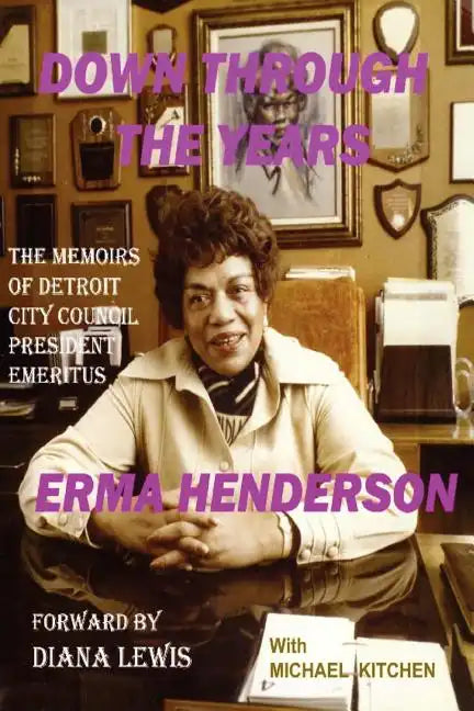 Down Through the Years: The Memoirs of Detroit City Council President Emeritus Erma Henderson - Paperback