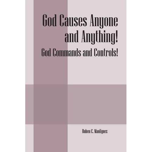 God Causes Anyone and Anything! God Commands and Controls! - Paperback