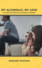 My Alcoholic, My Love: My Love and Loss of an Alcoholic Husband - Hardcover