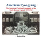 American Pyongyang: The American Christian Community of the North Korean Capital, 1895-1942 - Paperback