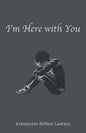 I'm Here with You - Paperback