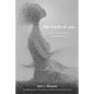 The Truth of You: Poetry about Love, Life, Joy, and Sadness - Paperback