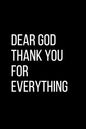 Dear God Thank YOU For Everything: For Daily Thanksgiving & Reflection, Gratitude Gift for men women boys - Paperback
