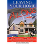 Leaving Your Home-Alone: A Do-It-Yourself Step by Step Guide to Leaving Your Investment Empty for Months at a Time - Hardcover