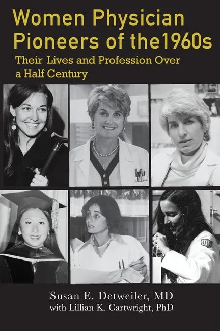 Women Physician Pioneers of the 1960s: Their Lives and Profession Over a Half Century - Paperback