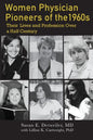 Women Physician Pioneers of the 1960s: Their Lives and Profession Over a Half Century - Paperback