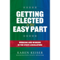 Getting Elected Is the Easy Part: Working and Winning in the State Legislature - Paperback
