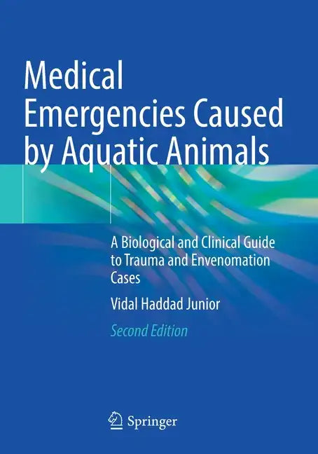 Medical Emergencies Caused by Aquatic Animals: A Biological and Clinical Guide to Trauma and Envenomation Cases - Paperback