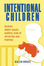 Intentional Children: Raising Money-Smart, Mindful Kids of Intention and Purpose - Paperback
