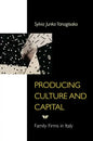 Producing Culture and Capital: Family Firms in Italy - Paperback