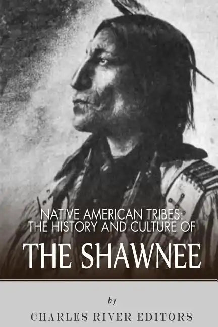 Native American Tribes: The History and Culture of the Shawnee - Paperback