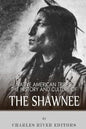 Native American Tribes: The History and Culture of the Shawnee - Paperback