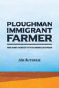 Ploughman, Immigrant, Farmer: One Man's Pursuit of the American Dream - Paperback