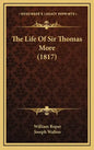 The Life of Sir Thomas More (1817) - Hardcover