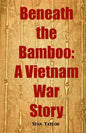 Beneath the Bamboo: A Vietnam War Story - Paperback