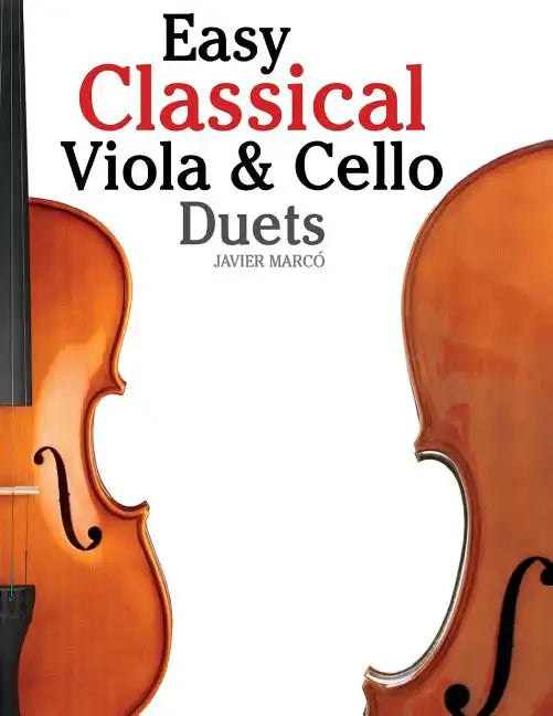 Easy Classical Viola & Cello Duets: Featuring Music of Bach, Mozart, Beethoven, Strauss and Other Composers. - Paperback