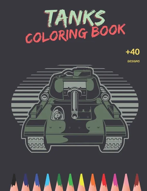 Tanks Coloring Book: Awesome Tanks Coloring Book For Both Kids And Adults - Main Battle Tanks - Unique Design - Paperback