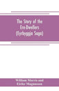 The Story of the Ere-Dwellers (Eyrbyggja Saga) With the story of the Heath-Slayings as Appendix Done Into English out of the Icelandic - Paperback