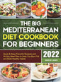 The Big Mediterranean Diet Cookbook for Beginners: Quick & Easy Flavorful Recipes and 30-Day Meal Plan to Help You Burn Fat and Build Healthy Habits - Hardcover