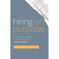 Hiring on Purpose: How the Y Scouts Method Is Revolutionizing the Search for Leaders - Paperback
