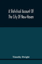 A Statistical Account Of The City Of New-Haven - Paperback