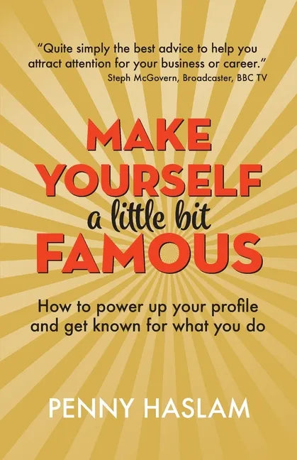 Make Yourself a Little Bit Famous: How to power up your profile and get known for what you do - Paperback