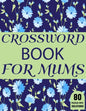 Crossword Book For Mums: Amazing Large Print Mum's Crossword Brain Game Puzzles Book For Puzzle Lovers Senior Women With Supply Of 80 Puzzles A - Paperback