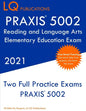 PRAXIS 5002 Reading and Language Arts Elementary Education: Two Full Practice Exam - Free Online Tutoring - Updated Exam Questions - Paperback