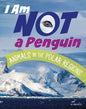 I Am Not a Penguin: Animals in the Polar Regions - Hardcover
