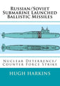 Russian/Soviet Submarine Launched Ballistic Missiles: Nuclear Deterrence/Counter Force Strike - Paperback