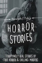 Horror Stories: The most Terrifying REAL unsolved mysterious and unexplained disappearances that are seriously scary, Chilling- Murder - Paperback