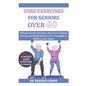 Core Exercises for Seniors Over 60: Effective Daily Workout Routine to Boost Energy and Build Balance for the Aged or Elderly over Sixty - Paperback